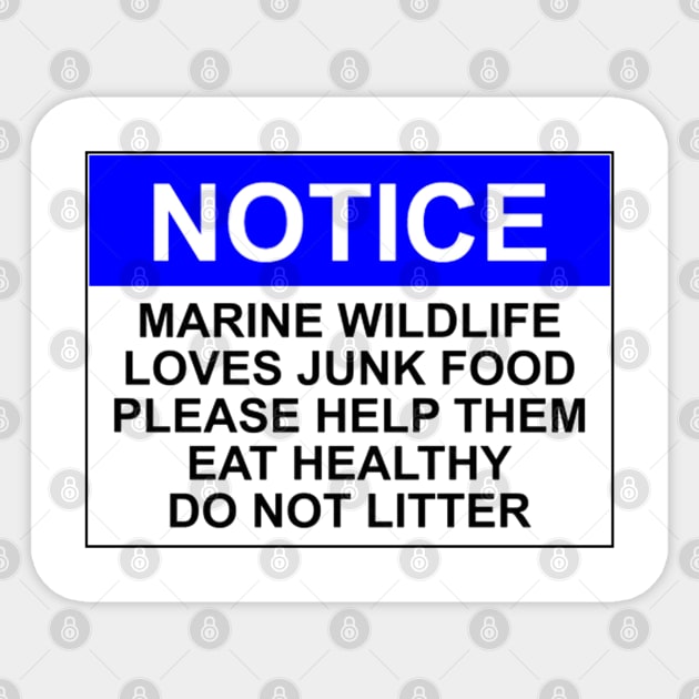 NOTICE: MARINE WILDLIFE LOVES JUNK FOOD, PLEASE HELP THEM EAT HEALTHY, DO NOT LITTER Sticker by wanungara